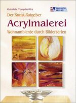 ISBN 9783824113729: Der Kunst-Ratgeber Acrylmalerei: Wohnambiente durch Bilderserien Templin-Kirz, Gabriele