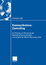 Kommunikations-Controlling - Ein Beitrag zur Steuerung der Marketing-Kommunikation am Beispiel der Marke Mercedes-Benz