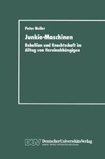 Junkie-Maschinen – Rebellion und Knechtschaft im Alltag von Heroinabhängigen