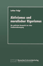 ISBN 9783824440801: Aktivismus und moralischer Rigorismus - Die politische Romantik der 68er Studentenbewegung