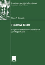 ISBN 9783824445981: Figurative Felder - Ein gesellschaftstheoretischer Entwurf zur Pflege im Alter