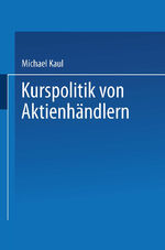 ISBN 9783824473755: Kurspolitik von Aktienhändlern - Ein Finanzmarktmodell mit unvollständiger Information