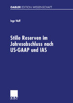 Stille Reserven im Jahresabschluss nach US-GAAP und IAS - Möglichkeiten ihrer Berücksichtigung im Rahmen der Unternehmensanalyse