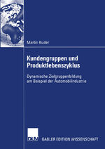 ISBN 9783824482924: Kundengruppen und Produktlebenszyklus – Dynamische Zielgruppenbildung am Beispiel der Automobilindustrie