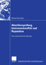 ISBN 9783824483594: Abschlussprüfung, Interessenkonflikt und Reputation - Eine ökonomische Analyse