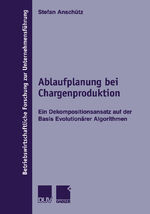 ISBN 9783824490684: Ablaufplanung bei Chargenproduktion – Ein Dekompositionsansatz auf der Basis Evolutionärer Algorithmen