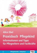 ISBN 9783824802883: Praxisbuch Pflegekind - Informationen und Tipps für Pflegeeltern und Fachkräfte