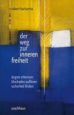 ISBN 9783825174835: Der Weg zur inneren Freiheit - Ängste entdecken - Blockaden auflösen - Sicherheit finden