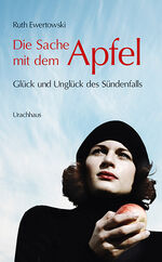 ISBN 9783825179229: Die Sache mit dem Apfel - Glück und Unglück des Sündenfalls