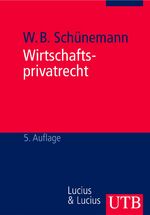 Wirtschaftsprivatrecht – Juristisches Basiswissen für Wirtschaftswissenschaftler