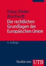 ISBN 9783825216696: Die rechtlichen Grundlagen der Europäischen Union - Eine systematische Darstellung für Studium und Praxis