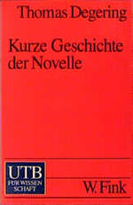 ISBN 9783825217983: Kurze Geschichte der Novelle Von Boccaccio bis zur Gegenwart. Dichten - Texte - Analysen - Daten von Thomas Degering (Autor) Cervantes Günter Grass Süskind klassische novellistische Texte historische