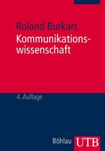 Kommunikationswissenschaft - Grundlagen und Problemfelder. Umrisse einer interdisziplinären Sozialwissenschaft