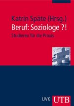 Beruf: Soziologe?! - Studieren für die Praxis