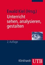 ISBN 9783825237028: Unterricht sehen, analysieren, gestalten. Herausgegeben und mit einer Einleitung von Ewald Kiel. Jeweils mit Aufgaben und Literatur. Mit Kurzbiografien der BeiträgerInnen. - (=UTB 3090).