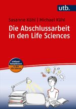 ISBN 9783825244491: Die Abschlussarbeit in den Life Sciences / Ein Leitfaden für Studierende, Schlüsselkompetenzen in den Life Sciences / Susanne Kühl / Taschenbuch / 160 S. / Deutsch / 2016 / UTB GmbH