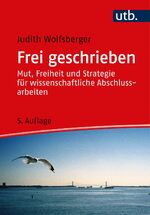 ISBN 9783825257408: Frei geschrieben - Mut, Freiheit & Strategie für wissenschaftliche Abschlussarbeiten