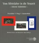 ISBN 9783825309862: Vom Mittelalter in die Neuzeit - Jüdische Städtebilder. Frankfurt - Prag - Amsterdam. Essayband zur Jubiläumsausstellung.