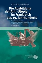 ISBN 9783825356392: Die Ausbildung der Anti-Utopie im Frankreich des 19. Jahrhunderts - Von Charles Nodier über Emile Souvestre und Jules Verne zu Albert Robida (1833-1882)