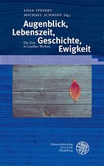 ISBN 9783825367398: Augenblick, Lebenszeit, Geschichte, Ewigkeit – Die Zeit in Goethes Werken