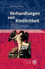 ISBN 9783825368272: Verhandlungen von Kindlichkeit: Die englischen Kinderschauspieltruppen der Shakespeare-Zeit (Anglistische Forschungen, Band 460)