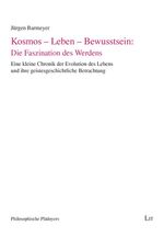 Kosmos - Leben - Bewusstsein: Die Faszination des Werdens – Kleine Chronik des Lebens und ihre geistesgeschichtlichen Betrachtungen