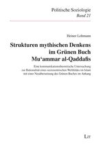 Strukturen mythischen Denkens im Grünen Buch Mu`ammar al-Qaddafis – Eine kommunikationstheoretische Untersuchung zur Rationalität eines soziozentrischen Weltbildes im Islam mit einer Neuübersetzung des Grünen Buches im Anhang