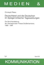 ISBN 9783825844301: Deutschland und die Deutschen im Spiegel britischer Tageszeitungen. Die Berichterstattung der überregionalen Presse Großbritanniens 1989 - 1994