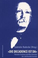 ISBN 9783826023002: "Die Décadence ist da" - Theodor Fontane und die Literatur der Jahrhundertwende - Beiträge zur Frühjahrstagung der Theodor Fontane Gesellschaft vom 24. bis 26. Mai 2001 in München