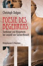 ISBN 9783826040283: Poesie des Begehrens: Textkörper und Körpertexte bei Leopold von Sacher-Masoch: Textkörper und Körpertexte bei Leopold von Sacher-Masoch. Diss. Textkörper und Körpertexte bei Leopold von Sacher-Masoch