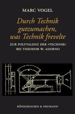 ISBN 9783826047640: Durch Technik gutzumachen, was Technik frevelte - Zur Polivalenz der "Technik" bei Theodor W. Adorno