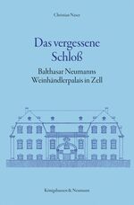 ISBN 9783826052972: Das vergessene Schloß - Balthasar Neumanns Weinhändlerpalais in Zell