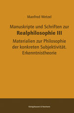 ISBN 9783826060441: Manuskripte und Schriften zur Realphilosophie III - Materialien zur Philosophie der konkreten Subjektivität. Erkenntnistheorie