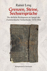 ISBN 9783826061608: Grenzen, Steine, Sechsersprüche - Die dörfliche Rechtspraxis im Spiegel des ,Frammersbacher Sechserbuchs' (1572-1764).