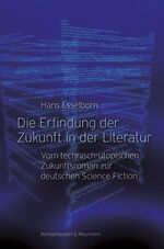 ISBN 9783826062612: Die Erfindung der Zukunft in der Literatur | Vom technisch-utopischen Zukunftsroman zur deutschen Science Fiction | Hans Esselborn | Taschenbuch | 428 S. | Deutsch | 2019 | Königshausen & Neumann