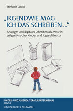 ISBN 9783826073250: »Irgendwie mag ich das Schreiben ...« – Analoges und digitales Schreiben als Motiv in zeitgenössischer Kinder- und Jugendliteratur