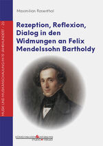 ISBN 9783826078576: Rezeption, Reflexion, Dialog in den Widmungen an Felix Mendelssohn Bartholdy | Maximilian Rosenthal | Taschenbuch | Musik und Musikanschauung im 19. Jahrhundert | 436 S. | Deutsch | 2024