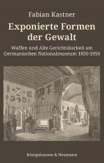 ISBN 9783826087264: Exponierte Formen der Gewalt: Waffen und Alte Gerichtsbarkeit am Germanischen Nationalmuseum 1850–1950