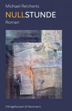 ISBN 9783826091599: Nullstunde | Roman | Michael Reicherts | Taschenbuch | 166 S. | Deutsch | 2024 | Königshausen & Neumann | EAN 9783826091599