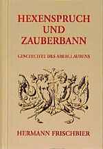 ISBN 9783826206030: Frischbier, Hexenspruch und Zauberbann - Geschichte des Aberglaubens in der Provinz Preußen. - Reprint des Buches aus dem Jahr 1870.