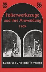 Constitutio criminalis Theresiana - Tafeln und erläuternde Texte