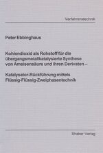 ISBN 9783826583506: Kohlendioxid als Rohstoff für die übergangsmetallkatalysierte Synthese von Ameisensäure und ihren Derivaten - Katalysator-Rückführung mittels Flüssig-Flüssig-Zweiphasentechnik - Katalysator-Rückführung mittels Flüssig-Zweiphasentechnik