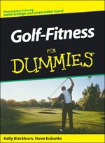 ISBN 9783826631191: Golf-Fitness für Dummies. Einen leichten Schwung, weite Schläge und einen tollen Score von Kelly Blackburn, Steve Eubanks Golf Journal Lassen Sie sich nicht vom Titel in die Irre führen»Golf-Fitness F