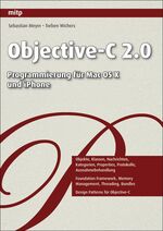 Objective-C 2.0 - [Programmierung für Mac OS X und iPhone ; Objekte, Klassen, Nachrichten, Kategorien, Properties, Protokolle, Ausnahmebehandlung ; foundation framework, Memory-Management, threading, bundles ; design patterns für Objective-C]