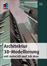 ISBN 9783826691195: Architektur 3D-Modellierung: mit AutoCAD und 3ds max (mitp Grafik) Köhler, Tanja