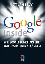 Google Inside – Wie Google denkt, arbeitet und unser Leben verändert