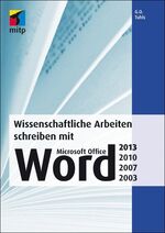 Wissenschaftliche Arbeiten schreiben mit Microsoft Office Word 2013, 2010, 2007, 2003