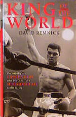 ISBN 9783827003393: King of the World. Der Aufstieg des Cassius Clay oder Die Geburt des Muhammad Ali