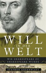 ISBN 9783827004383: Will in der Welt. Wie Shakespeare zu Shakespeare wurde Wie Shakespeare zu Shakespeare wurde