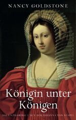 Königin unter Königen - Das einzigartige Leben der Johanna von Neapel